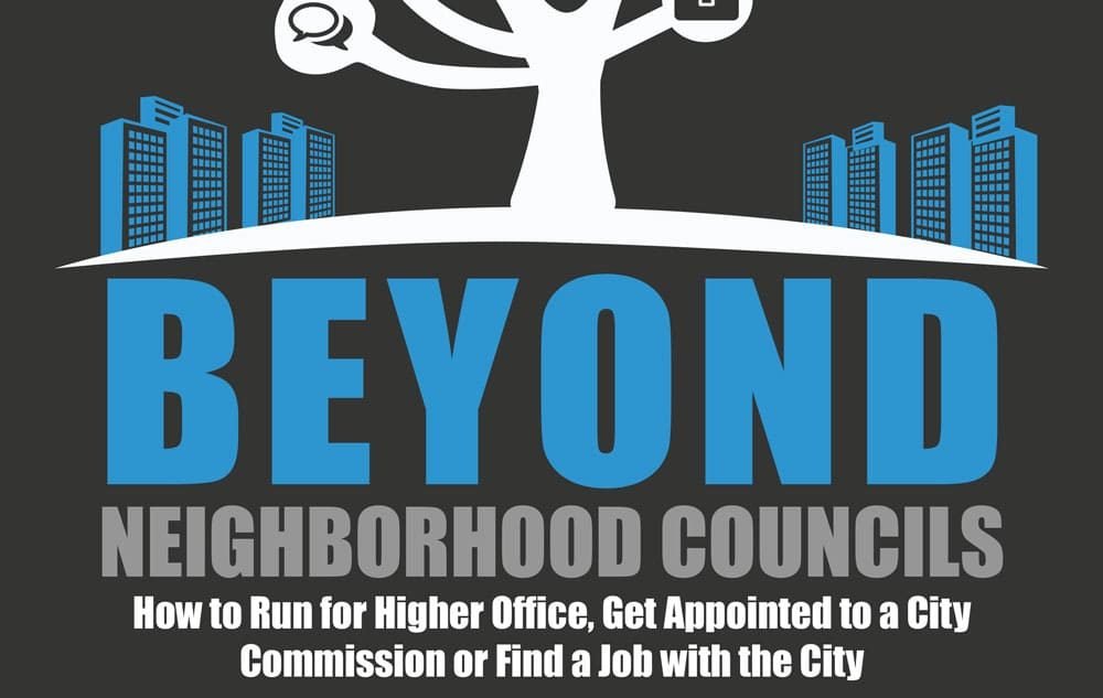 Beyond Neighborhood Councils – How to Run for Higher Office, Get Appointed to a City Commission, or Find a Job with the City